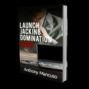How to make an extra $2,000 – $3,000 a month using my tried and proven launch jacking methods.（Launch Jacking Domination）