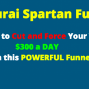 Learn how to cut & force your way to $300 a day with this 100% unique 8 minute funnel.（Samurai Spartan Funnel）