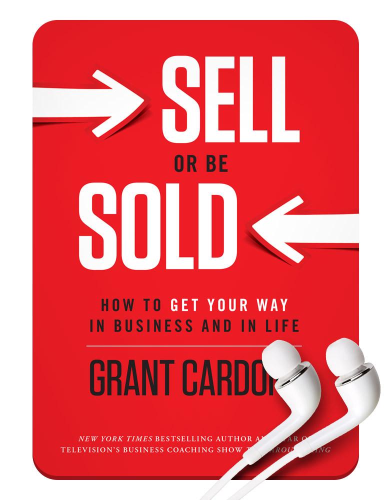 How to Get Your Way in Business and in Life （Sell or Be Sold Audio）